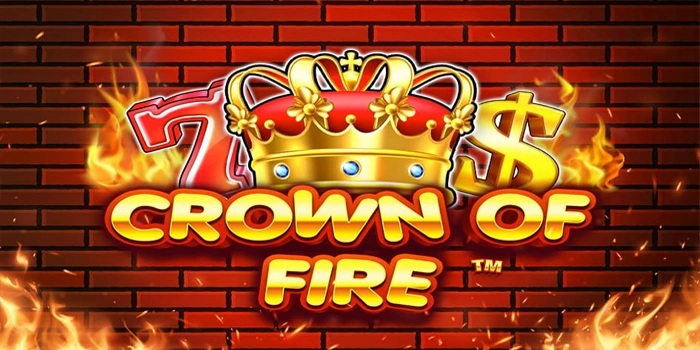 Strategi Aman Bermain Slot Crown Of Fire Dengan Modal Rendah